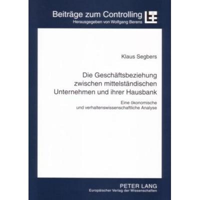 Die Geschäftsbeziehung zwischen mittelständischen Unternehmen und ihrer Hausbank, Taschenbuch von Klaus Segbers, Peter Lang, 978-3-631-55280-3