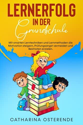 Catharina Osterende - Lernerfolg in der Grundschule: Mit smarten Lerntechniken und Lernmethoden die Motivation steigern, Prüfungsangst vermeiden und Bestnoten erzielen. - Preis vom 30.09.2026 09:01:18 h