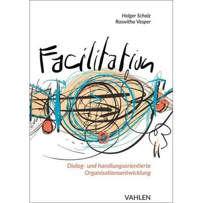 Facilitation, Gebundene Ausgabe von Holger Scholz,Roswitha Vesper, Vahlen, Franz, 978-3-8006-6493-1