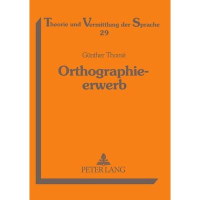 Orthographieerwerb, Taschenbuch von Günther Thomé, Peter Lang GmbH, Internationaler Verlag der Wissenschaften, 978-3-631-34221-3