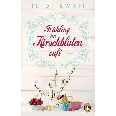 Frühling im Kirschblütencafé, Taschenbuch von Heidi Swain, Penguin, 978-3-328-10194-9