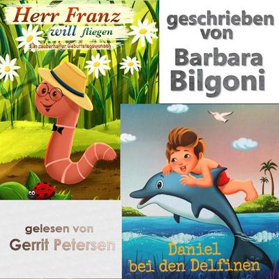 Herr Franz will fliegen lernen & Daniel bei den Delfinen - Barbara Bilgoni, Audio, 4066004514604