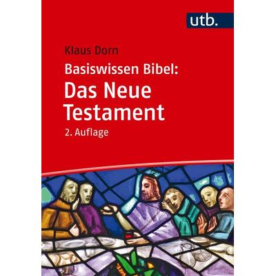 Basiswissen Bibel: Das Neue Testament, Taschenbuch von Klaus Dorn, Utb GmbH, 978-3-8252-6349-2