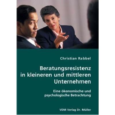 Beratungsresistenz in kleineren und mittleren Unternehmen, Taschenbuch von Christian Rabbel, VDM, 978-3-86550-578-1