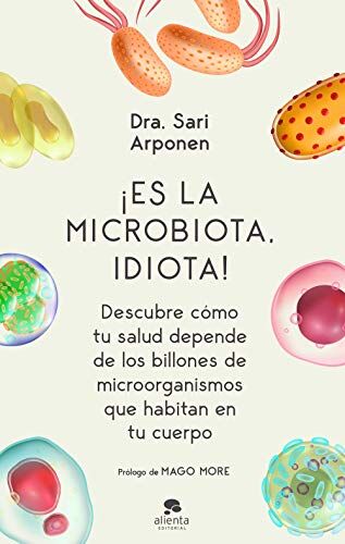 Sari Arponen - ¡Es la microbiota, idiota!: Descubre cómo tu salud depende de los billones de microorganismos que habitan en tu cuerpo (Alienta) - Preis vom 14.10.2026 23:07:16 h