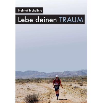 Lebe deinen Traum, Gebundene Ausgabe von Helmut Tschellnig, Buchschmiede, 978-3-99057-888-9