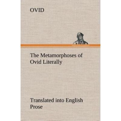 The Metamorphoses of Ovid Literally Translated into English Prose, with Copious Notes and Explanations, Gebundene Ausgabe von Ovid, Tredition,