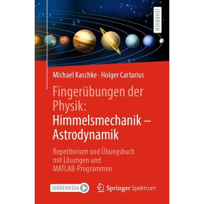 Fingerübungen der Physik: Himmelsmechanik - Astrodynamik, Taschenbuch von Michael Kaschke,Holger Cartarius, Springer Berlin, 978-3-662-69332-2