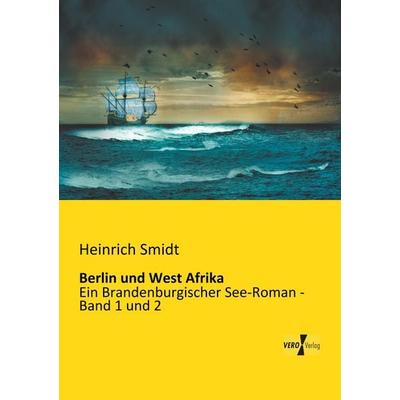 Berlin und West Afrika, Taschenbuch von Heinrich Smidt, BoD - Books on Demand, 978-3-95738-001-2