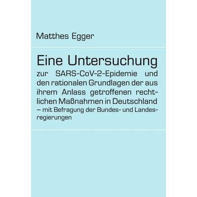 Eine Untersuchung zur SARS-CoV-2-Epidemie und den rationalen Grundlagen der aus ihrem Anlass getroffenen rechtlichen Maßnahmen in Deutschland – mit