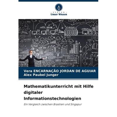 Mathematikunterricht mit Hilfe digitaler Informationstechnologien, Taschenbuch von Vera Encarnação Jordan De Aguiar,Alex Paubel Junger, Verlag Unser