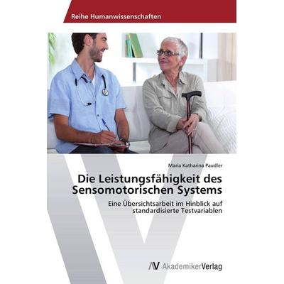 Die Leistungsfähigkeit des Sensomotorischen Systems, Taschenbuch von Maria Katharina Paudler, AV Akademikerverlag, 978-3-639-63339-9