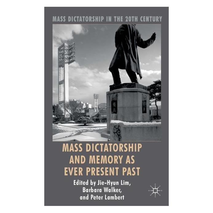Springer Mass Dictatorship and Memory as Ever Present Past (Englisch, Hardcover, Barbara Walker, Jie-Hyun Lim, Peter Lambert) (8887450)