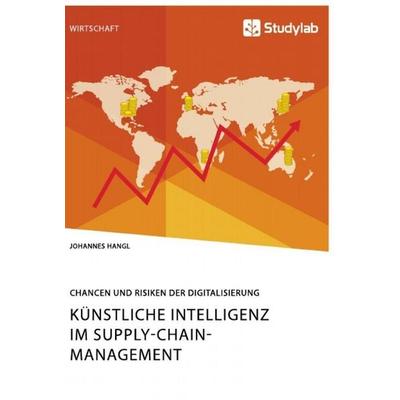 Künstliche Intelligenz im Supply-Chain-Management. Chancen und Risiken der Digitalisierung, Taschenbuch von Johannes Hangl, Studylab,