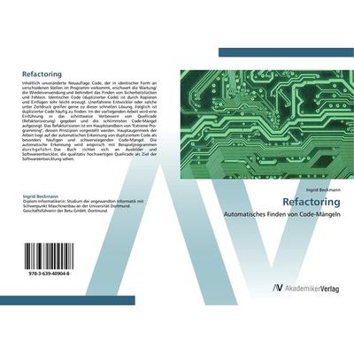 Refactoring, Taschenbuch von Ingrid Beckmann, AV Akademikerverlag, 978-3-639-40904-8