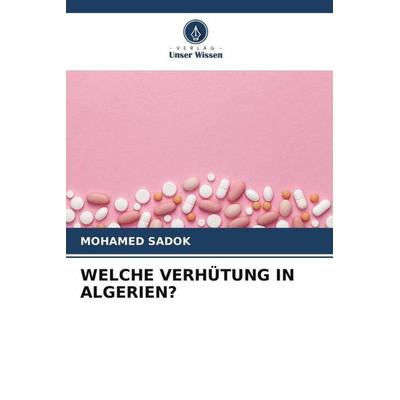 Sadok, M: Welche Verhütung in Algerien?, Taschenbuch von Mohamed Sadok, Verlag Unser Wissen, 978-620-5-90004-8