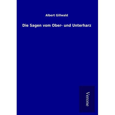 Die Sagen vom Ober- und Unterharz, Gebundene Ausgabe von Albert Gillwald, TP Verone Publishing