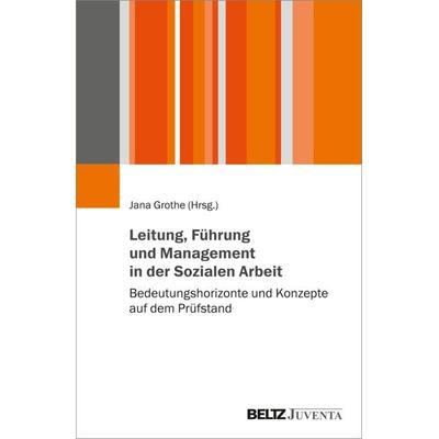 Leitung, Führung und Management in der Sozialen Arbeit, Taschenbuch von , Juventa Verlag ein Imprint der Beltz Verlagsgruppe GmbH & Co. KG,