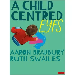 A Child Centered Eyfs, Fachbücher von Aaron Bradbury, Ruth Swailes