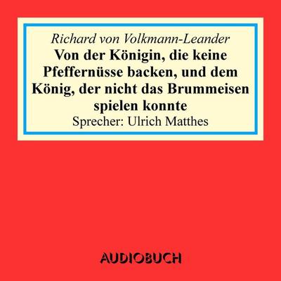 Von der Königin, die keine Pfeffernüsse backen, und dem König, der nicht das Brummeisen spielen konnte - Richard Volkmann-Leander, Audio,