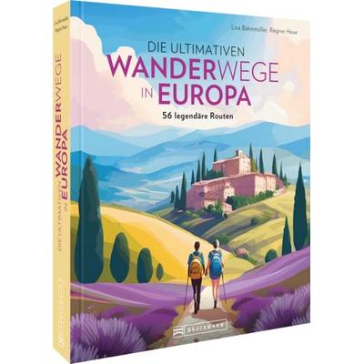 Die ultimativen Wanderwege in Europa, Gebundene Ausgabe von Lisa Bahnmüller,Regine Heue, Bruckmann, 978-3-7343-3296-8