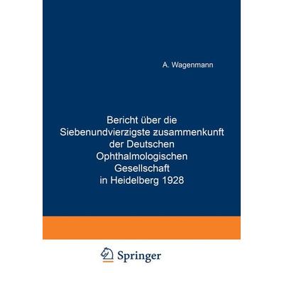 Bericht Über die Siebenundvierzigste Zusammenkunft der Deutschen Ophthalmologischen Gesellschaft in Heidelberg 1928, Taschenbuch von A. Wagenmann,