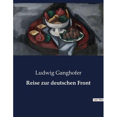 Reise zur deutschen Front, Taschenbuch von Ludwig Ganghofer, BoD - Books on Demand, 979-10-419-0979-7