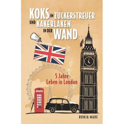 Koks im Zuckerstreuer und Kakerlaken in der Wand, Taschenbuch von Ronja Maue, Tolino Media, 978-3-7579-0044-1