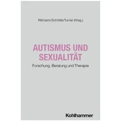Autismus und Sexualität, Fachbücher von Barbara Rittmann, Daniel Turner, Daniel Schöttle, Brigitte Sommerbauer, Sascha Schröter, Inga Becker-Hebly, Tillmann Krüger, Imke Heuer, Anas Nashef, Carola Bindt, Fabian Diekmann, Wolfgang Retz, Kai Vogeley, Peer Briken, Lena Herrmann