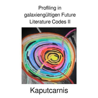 Profiling in galaxiengültigen Future Literature Codes / Profiling in galaxiengültigen Future Literature Codes II, Taschenbuch von " Kaputcarnis";