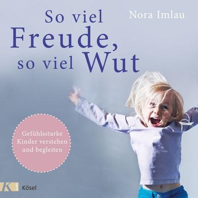 So viel Freude, so viel Wut - Nora Imlau, Audio, 9783466330225