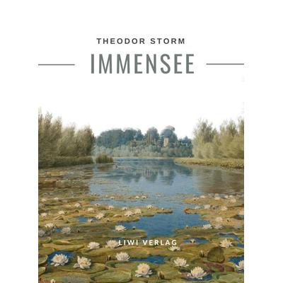 Theodor Storm: Immensee. Vollständige Neuausgabe, Taschenbuch von Theodor Storm, Liwi Literatur- Und Wissenschaftsverlag, 978-3-96542-937-6