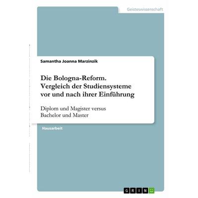 Die Bologna-Reform. Vergleich der Studiensysteme vor und nach ihrer Einführung, Taschenbuch von Samantha Joanna Marzinzik, GRIN, 978-3-346-39833-8