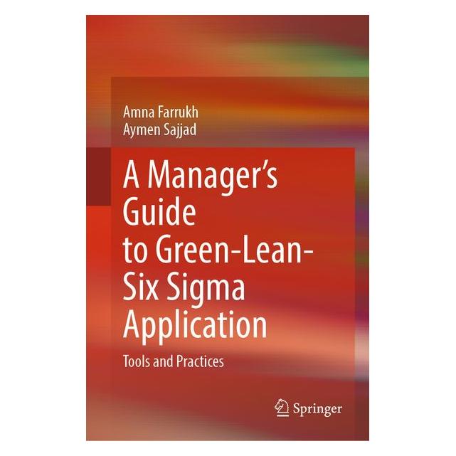 Springer A Manager's Guide to Green-Lean-Six Sigma Application (Englisch, Hardcover, Amna Farrukh, Aymen Sajjad) (67912483)