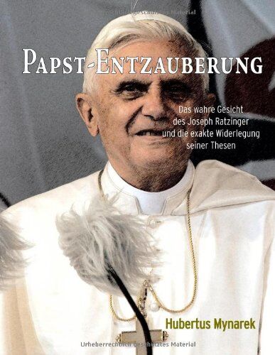 Hubertus Mynarek - Papst-Entzauberung: Das wahre Gesicht des Joseph Ratzinger und die exakte Widerlegung seiner Thesen - Preis vom 11.10.2026 03:10:56 h