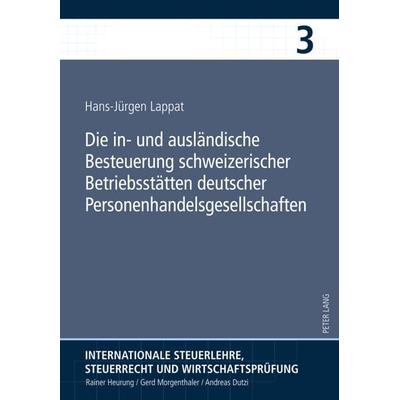 Die in- und auslaendische Besteuerung schweizerischer Betriebsstaetten deutscher Personenhandelsgesellschaften, Gebundene Ausgabe von Hans-Jürgen
