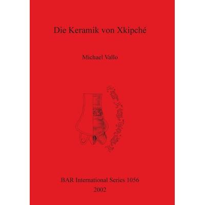 Die Keramik von Xkipché, Taschenbuch von Michael Vallo, British Archaeological Reports (Oxford) Ltd, 978-1-84171-436-3