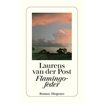 Flamingofeder, Taschenbuch von Laurens van der Post, Diogenes Verlag AG, 978-3-257-22803-8