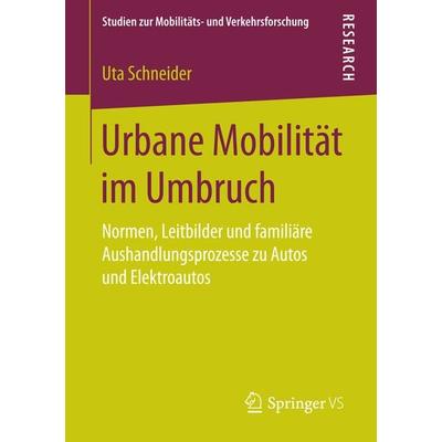Urbane Mobilität im Umbruch, Taschenbuch von Uta Schneider, Springer Fachmedien Wiesbaden GmbH, 978-3-658-19348-5