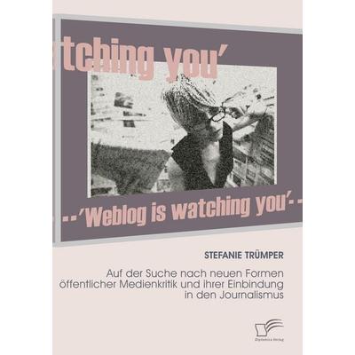 Weblog is watching you, Taschenbuch von Stefanie Trümper, Diplomica Verlag GmbH, 978-3-8366-6080-8