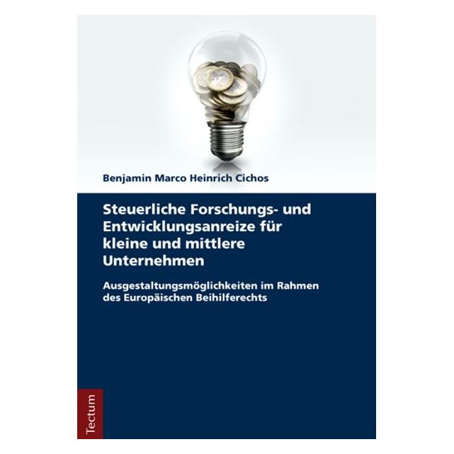 Tectum Steuerliche Forschungs- und Entwicklungsanreize für kleine und mittlere Unternehmen (Deutsch, Benjamin Marco Heinrich Cichos) (7957775)