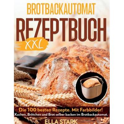 BROTBACKAUTOMAT REZEPTBUCH XXL, Taschenbuch von Luisa Pravo,Ella Stark, Tredition, 978-3-384-12608-5