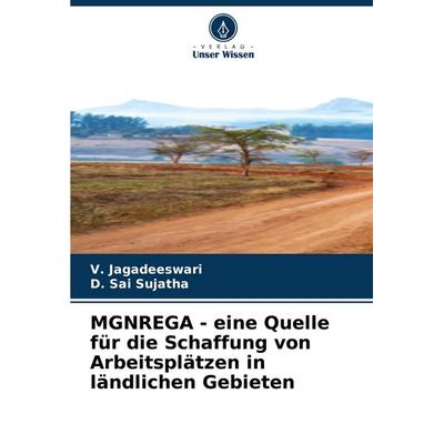 MGNREGA - eine Quelle für die Schaffung von Arbeitsplätzen in ländlichen Gebieten, Taschenbuch von V. Jagadeeswari,D. Sai Sujatha, Verlag Unser