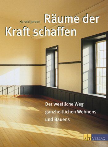 Harald Jordan - Räume der Kraft schaffen: Der westliche Weg ganzheitlichen Wohnens und Bauens - Preis vom 09.10.2026 07:28:09 h