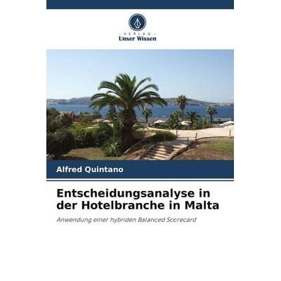 Entscheidungsanalyse in der Hotelbranche in Malta, Taschenbuch von Alfred Quintano, Verlag Unser Wissen, 978-3-639-77449-8