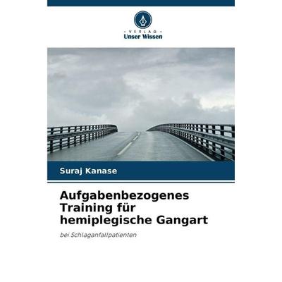 Aufgabenbezogenes Training für hemiplegische Gangart, Taschenbuch von Suraj Kanase, Verlag Unser Wissen, 978-620-2-42850-7
