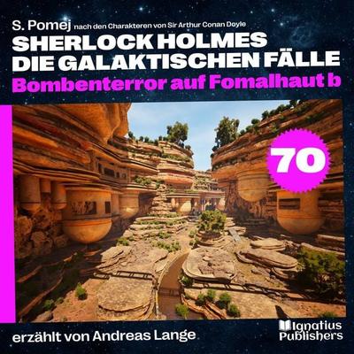 Bombenterror auf Fomalhaut b (Sherlock Holmes - Die galaktischen Fälle, Folge 70) - Arthur Conan Doyle,S. Pomej, Audio, 9783711929372