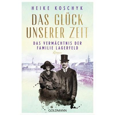 Das Glück unserer Zeit. Das Vermächtnis der Familie Lagerfeld, Taschenbuch von Heike Koschyk, Goldmann