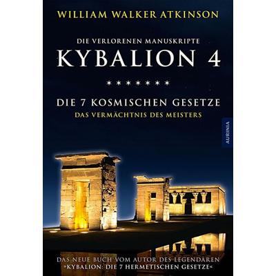 Kybalion 4 - Die 7 kosmischen Gesetze, Taschenbuch von William Walker Atkinson,Drei Eingeweihte, Aurinia Verlag, 978-3-943012-73-6