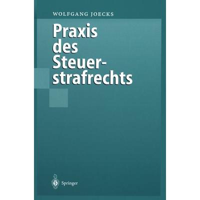Praxis des Steuerstrafrechts, Taschenbuch von Wolfgang Joecks, Springer Berlin, 978-3-642-63708-7